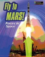 Fly to Mars!: Forces in Space (Feel The Force)