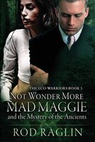 Not Wonder More: Mad Maggie And The Mystery Of The Ancient