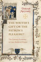 The Writer's Gift Or The Patron's Pleasure?: The Literary Economy In Late Medieval France