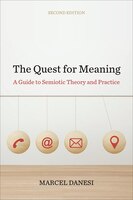 The Quest For Meaning: A Guide To Semiotic Theory And Practice, Second Edition