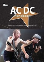 The Ac Dc Handbook - Everything You Need To Know About Ac Dc