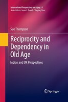 Reciprocity And Dependency In Old Age: Indian And Uk Perspectives