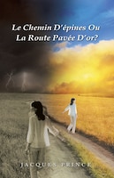 Le Chemin D'Epines Ou La Route Pavee D'Or?