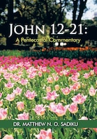 John 12-21: A Pentecostal Commentary