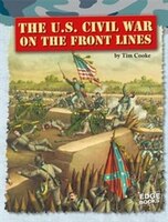 The U.S. Civil War on the Front Lines (Life on the Front Lines)