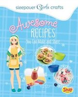 Awesome Recipes You Can Make and Share (Sleepover Girls Crafts)
