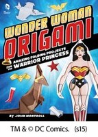 Wonder Woman Origami: Amazing Folding Projects Featuring the Warrior Princess