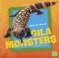 Get to Know Gila Monsters (Get To Know Reptiles)