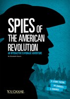 Spies of the American Revolution: An Interactive Espionage Adventure (You Choose: Spies)