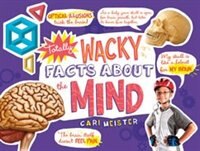 Totally Wacky Facts About the Mind (Mind Benders)