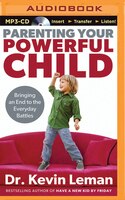 Parenting Your Powerful Child: Bringing an End to the Everyday Battles