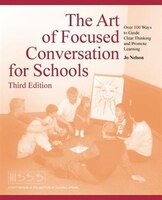 The Art Of Focused Conversation For Schools, Third Edition: Over 100 Ways To Guide Clear Thinking And Promote Learning