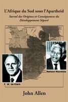 L'afrique Du Sud Sous L'apartheid: Survol Des Origines Et Consequences Du Developpement Separe