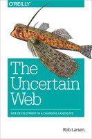 The Uncertain Web: Web Development In A Changing Landscape