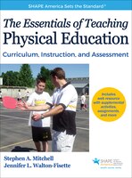 The Essentials Of Teaching Physical Education: Curriculum, Instruction, And Assessment