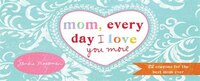 Mom, Every Day I Love You More: 22 Coupons For The Best Mom Ever