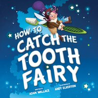How To Catch The Tooth Fairy