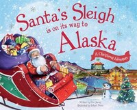 Santa's Sleigh Is On Its Way To Alaska: A Christmas Adventure