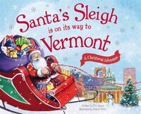 Santa's Sleigh Is On Its Way To Vermont: A Christmas Adventure