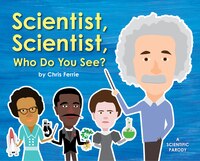 Scientist, Scientist, Who Do You See?: A Scientific Parody
