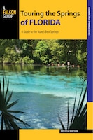 Touring the Springs of Florida: A Guide to the State's Best Springs Melissa Watson Author