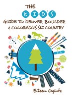 The Kid's Guide to Denver, Boulder & Colorado's Ski Country (Kid's Guides Series)