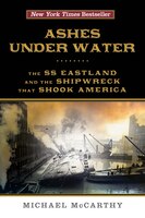 Ashes Under Water: The Ss Eastland And The Shipwreck That Shook America