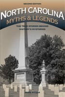 North Carolina Myths And Legends: The True Stories Behind History's Mysteries