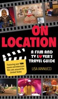 On Location: A Film and TV Lover's Travel Guide