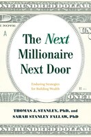 The Next Millionaire Next Door: Enduring Strategies For Building Wealth