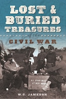Lost And Buried Treasures Of The Civil War