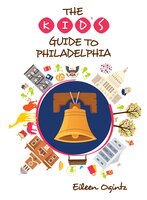 The Kid's Guide To Philadelphia