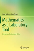 Mathematics As A Laboratory Tool: Dynamics, Delays And Noise