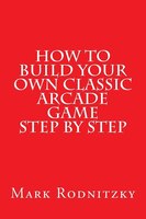 How To Build Your Own Classic Arcade Game Step By Step