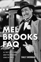 Mel Brooks FAQ: All That's Left to Know About the Outrageous Genius of Comedy (FAQ Series)