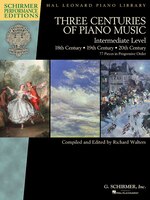Three Centuries of Piano Music: 18th, 19th & 20th Centuries: Intermediate Level Schirmer Performance Editions