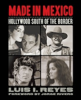 Made In Mexico: Hollywood South Of The Border