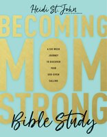 Becoming Momstrong Bible Study: A Six-week Journey To Discover Your God-given Calling