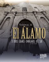 Fantasmas De El Álamo Y Otros Lugares Embrujados Del Sur