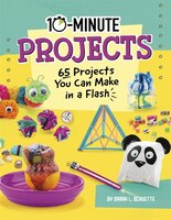 10-minute Projects: 65 Projects You Can Make In A Flash