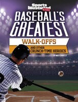 Baseball's Greatest Walk-offs And Other Crunch-time Heroics