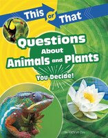 This Or That Questions About Animals And Plants: You Decide!