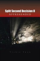 Split Second Decision Ii Apprehended