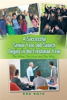 A Successful Senior Year Job Search Begins in the Freshman Year: The What, the How and the Why