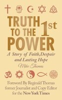 Truth To The 1st Power: A Story of Faith,Despair and Lasting Hope