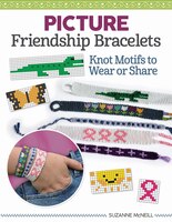 Making Friendship Bracelets With Cute Pictures: 101 Designs From Cats And Dogs To Hearts And Holidays, And Instructions For Person