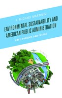 Environmental Sustainability and American Public Administration: Past, Present, and Future