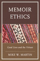 Memoir Ethics: Good Lives And The Virtues