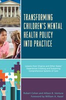 Transforming Children's Mental Health Policy Into Practice: Lessons From Virginia And Other States' Experiences Creating And Susta