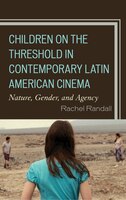 Children On The Threshold In Contemporary Latin American Cinema: Nature, Gender, And Agency